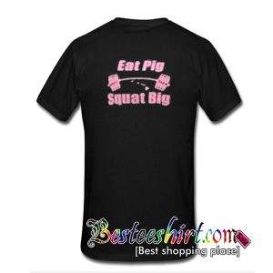 Eat Pig Squat Big T-Shirt Back