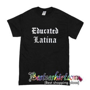 Educated Latina T-Shirt