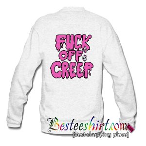 Fuck Off Creep Sweatshirt