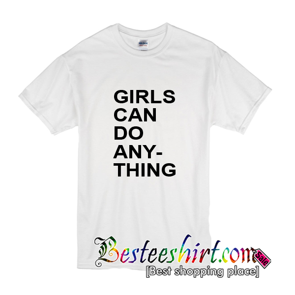 Girls Can Do Anything T Shirt