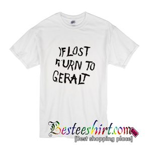 If Lost Return To Geralt T-Shirt