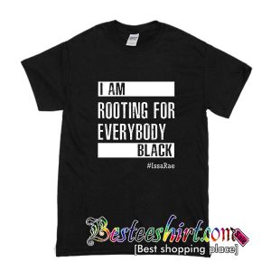 I'm Rooting for Everybody Black T-Shirt
