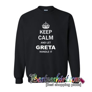 Keep Calm and Let Greta Handle It Sweatshirt