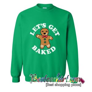 Let's Get Baked Sweatshirt