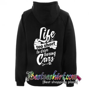 Life Is Too Short To Drive Boring Cars Hoodie Back