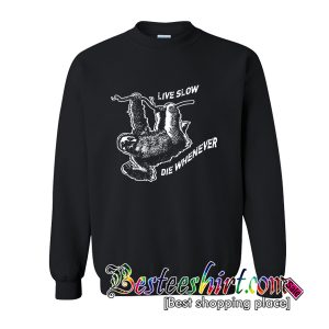 Live Slow Die Whenever Sweatshirt