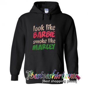 Look Like Barbie Smoke Like Marley Hoodie