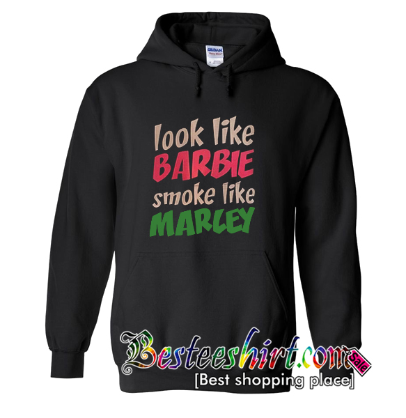 Look Like Barbie Smoke Like Marley Hoodie