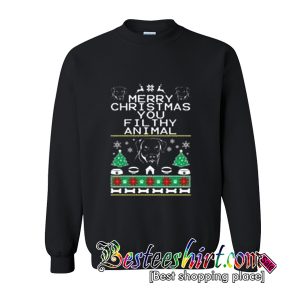 Merry Christmas You Filthy Animal Sweatshirt