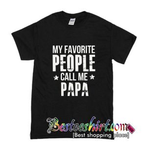 My Favorite People Call Me Papa T-Shirt