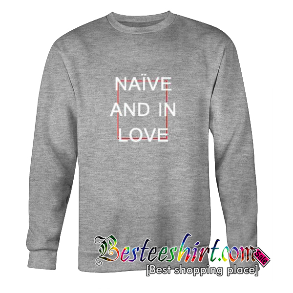 Naive And In Love Sweatshirt