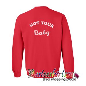 Not Your Baby Sweatshirt Back