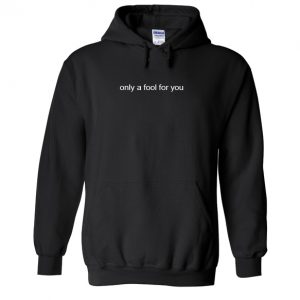 Only A Fool For You Hoodie