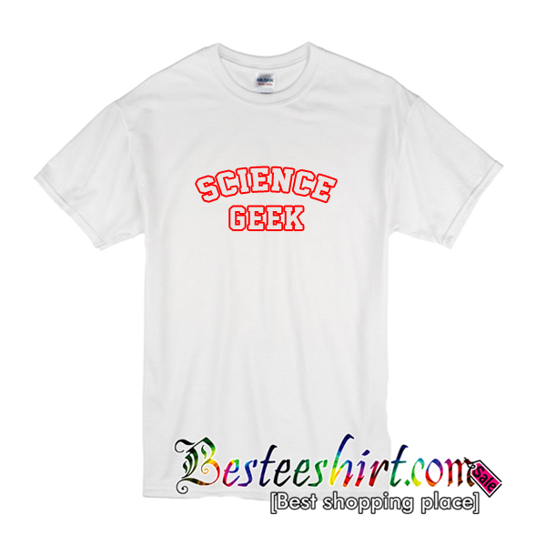 Science Geek T Shirt 