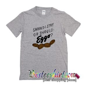 Should I Stay Or Should Eggo T-Shirt