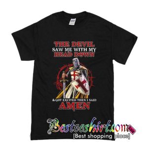 The Devil Saw Me My Head Down Excited Said Amen T-Shirt