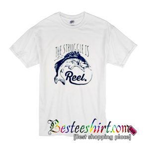 The Struggle Is Reel T-Shirt
