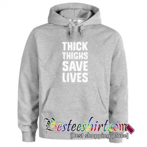 Thick Thighs Save Lives Hoodie
