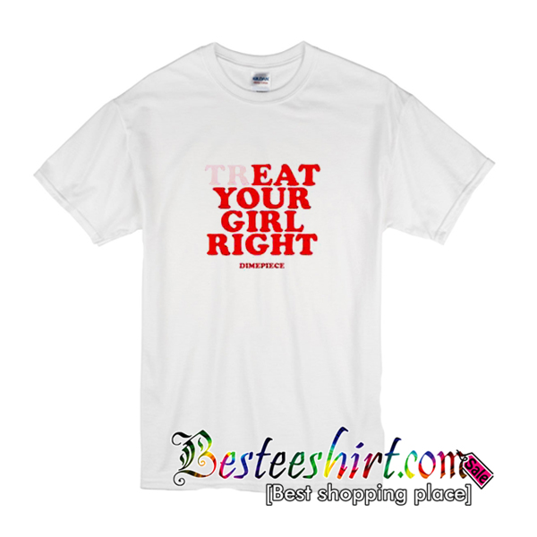 Treat Your Girl Right T-Shirt