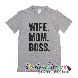 Wife Mom Boss T-Shirt