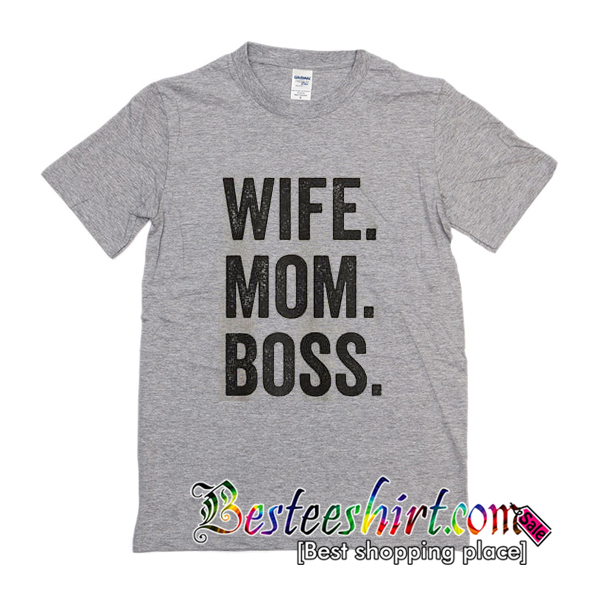 Wife Mom Boss T Shirt 5713