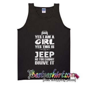 Yes I am a Girl Yes This is My Jeep No You Cannot Drive it Tank Top