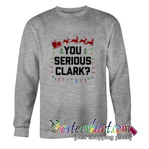 You Serious Clark Sweatshirt