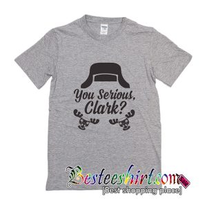 You Serious Clark T-Shirt