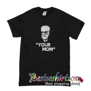 Your Mom T-Shirt