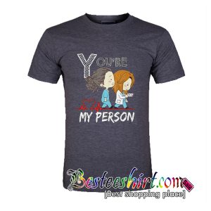 You're My Person T-Shirt