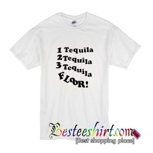1 Tequila 2 Tequila 3 Tequila Floor T-Shirt