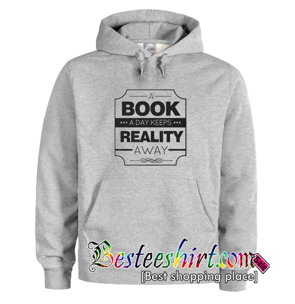 A Book A Day Keeps Reality Away Hoodie