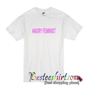 Angry Feminist T-Shirt