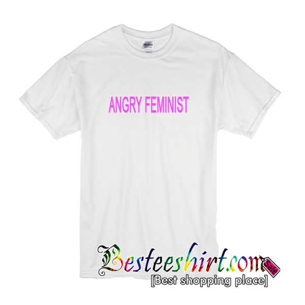 Angry Feminist T-Shirt