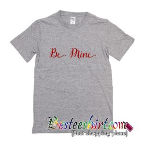 Be Mine T-Shirt