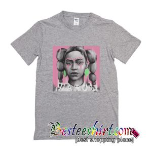 Bey A Warrior T-Shirt