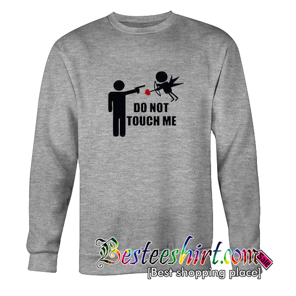Do Not Touch Me Sweatshirt