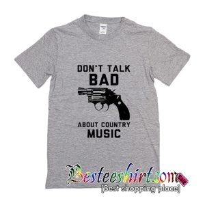 Don't Talk Bad About Country Music T-Shirt