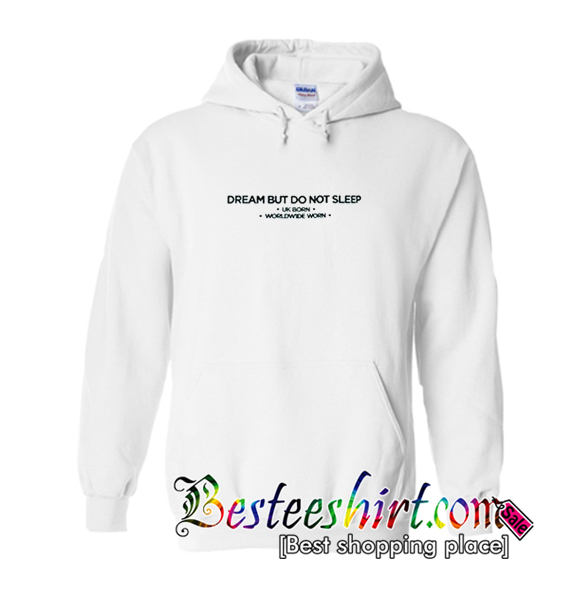 Dream But Do Not Sleep Hoodie