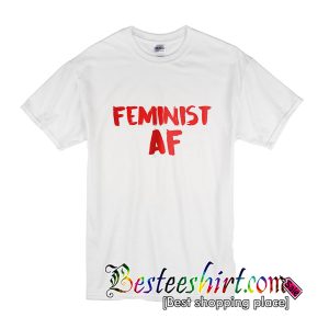 Feminist AF T-Shirt