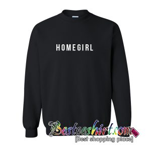 Homegirl Sweatshirt