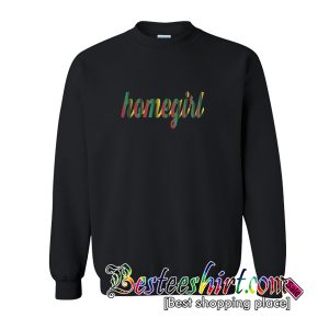 Homegirl Sweatshirt