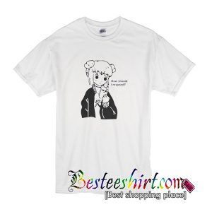 How Should I Respond T-Shirt