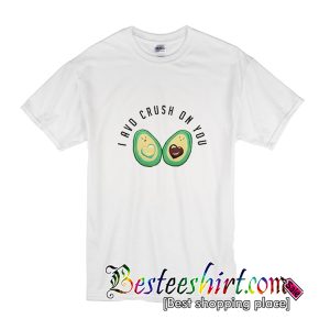 I Avo Crush On You T-Shirt