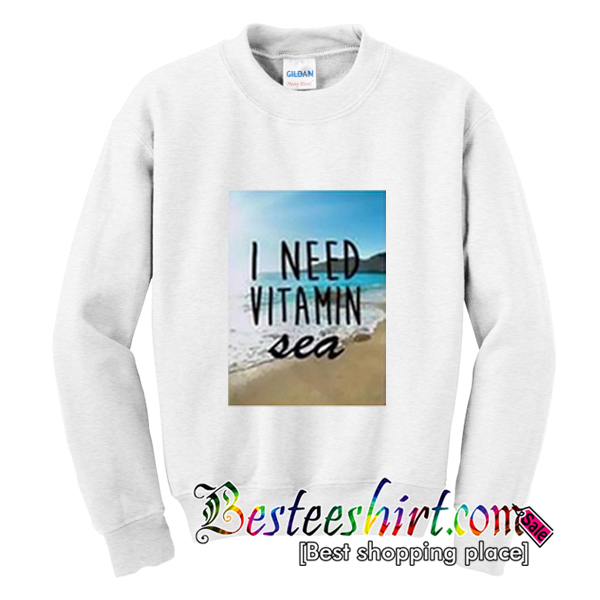 I Need Vitamin Sea Sweatshirt