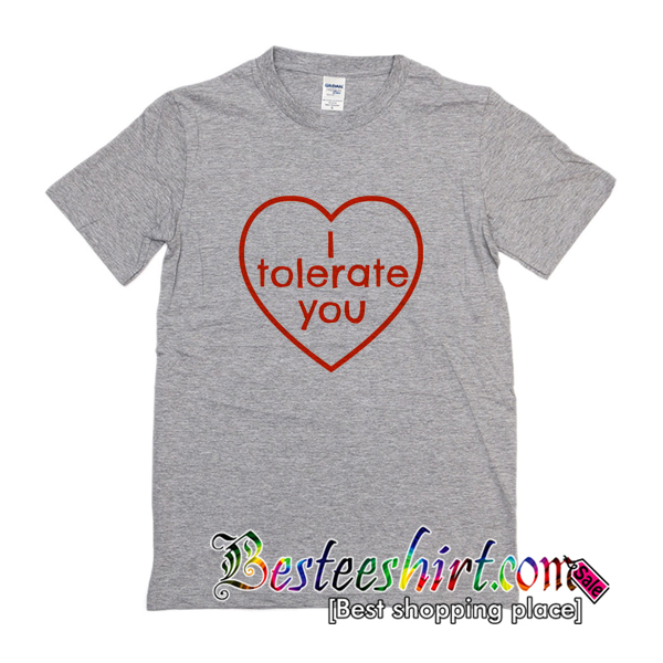 I Tolerate You T-Shirt