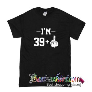 I am 39+1 T-Shirt