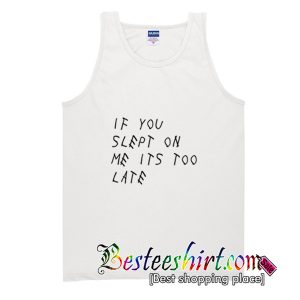 If You Slept On Me Its Too Late Tank Top