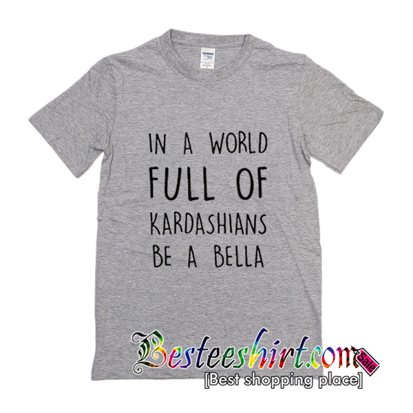 in a world filled with kardashians t shirt