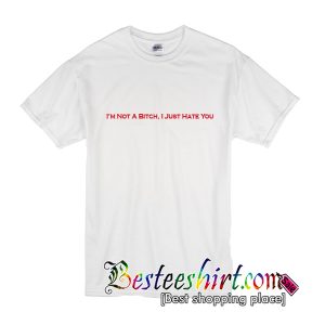 I’m Not A Bitch T-Shirt